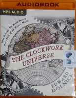 The Clockwork Universe - Isaac Newton, The Royal Society and the Birth of the Modern World written by Edward Dolnick performed by Alan Sklar on MP3 CD (Unabridged)